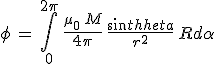 3$\phi\,=\,\int_0^{2\pi}\,\frac{\mu_0\,M}{4\pi}\,\frac{sin\theta}{r^2}\,Rd\alpha